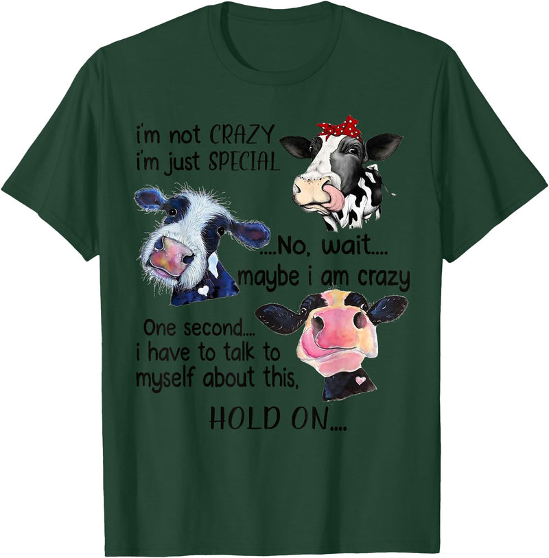 Cow I'm Not Crazy I'm Just Special Funny Cow I'm Not Crazy I'm Just Special Maybe I'm Crazy T-Shirt - Dark Green