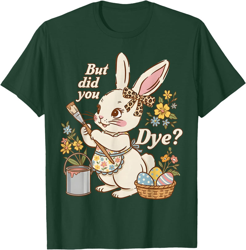 Bunny Egg but Did You Dye Funny Cute Easter Rabbit Women T-Shirt in Dark Green