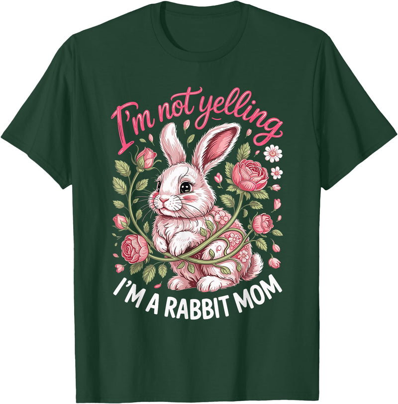 I'm Not Yelling I'm a Rabbit Mom Bunny T-Shirt in Dark Green