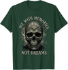 Skeleton Die With Memories Not Dreams Tee Skeleton Die with Memories Not Dreams T-Shirt - Dark Green