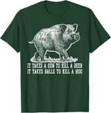 Hunting - Big Ray Designs Hunting Hog Pig Sus Deer Hunting It Takes Balls Funny T-Shirt - Dark Green