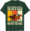 Old Man Who Loves Horse Racing Men Women Never Underestimate an Old Man Who Loves Horse Racing T-Shirt - Dark Green
