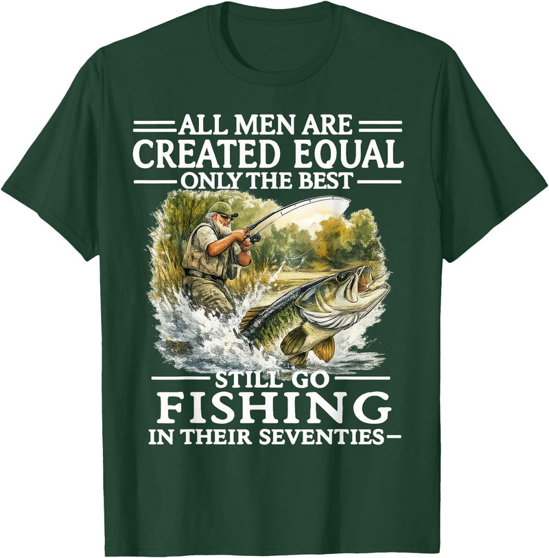 Funny The Best Still Go Fishing In Their Seventies All Men are Created Equal Only The Best Still Go Fishing T-Shirt - Dark Green