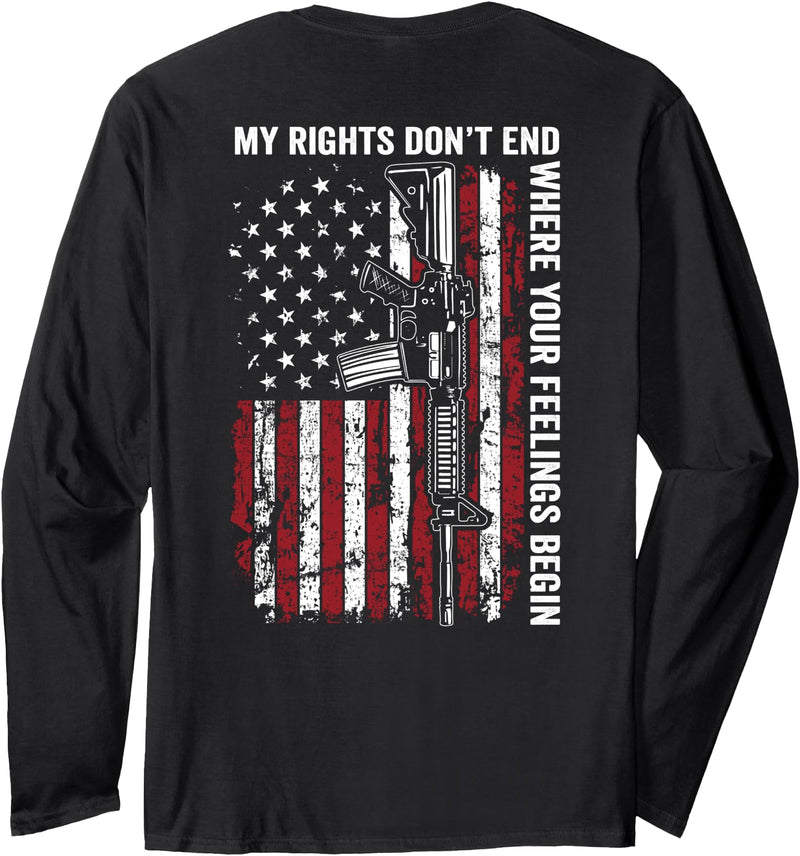 2nd Amendment American AR15 Gun Rights USA My Rights Don't End Where Your Feelings Begin Gun (ON BACK) Long Sleeve T-Shirt - Black