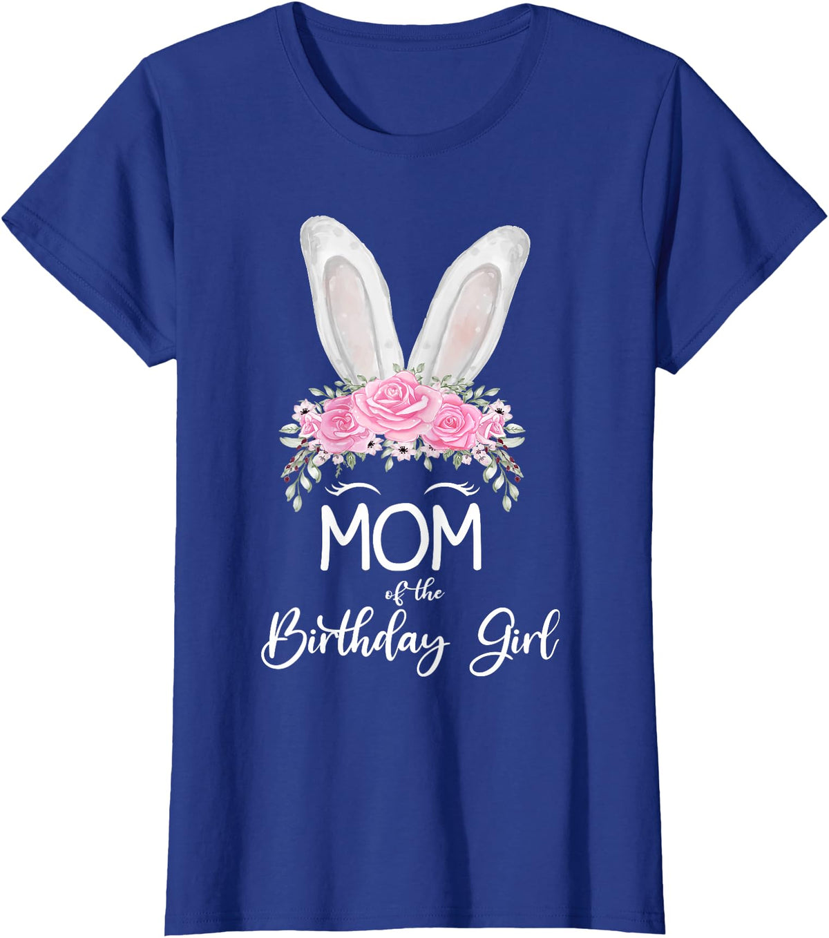 Mom of the Birthday Girl"- Family Bunny Rabbit Birthday T-Shirt in Royal Blue