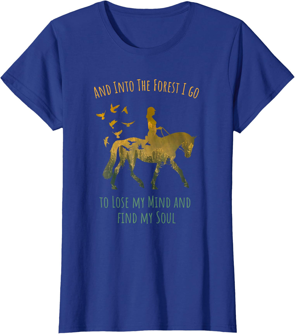 And Into The Forest Horse Riding Shirt Girls Women And Into The Forest I Go Horse Riding Shirt for Girls Women T-Shirt - Royal Blue