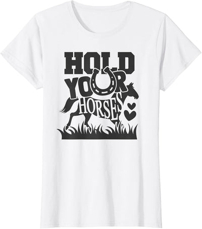Horse Gifts Shirts by MV&SG Hold Your Horse, Horses Gifts Shirts Girls Women T-Shirt