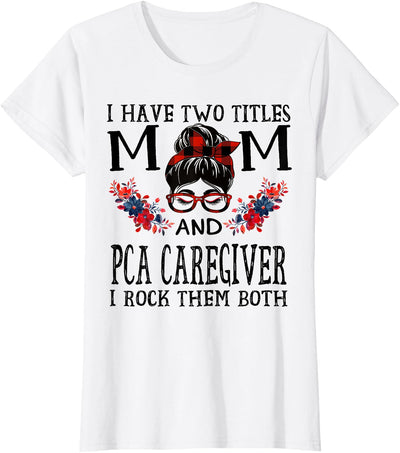 I Have Two Titles Mom and Pca Caregiver Buffalo Mothers Day T-Shirt
