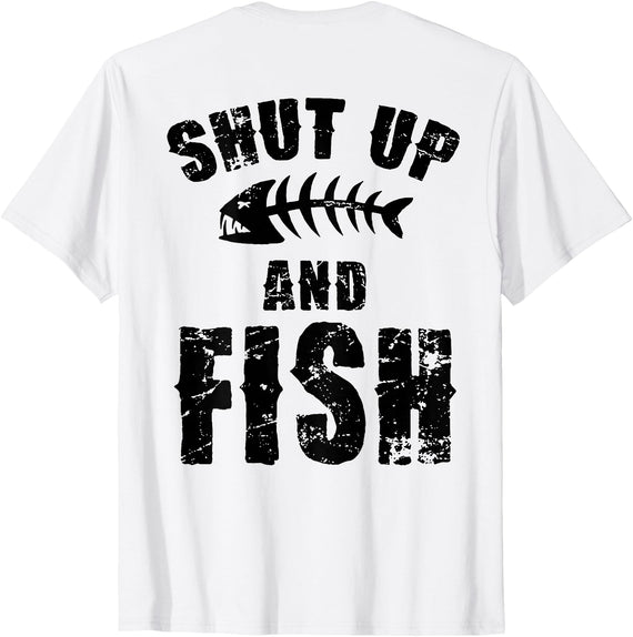 Funny Fishing Lover Shut Up And Fish Tee Shirt Shut Up and Fish (on Back) T-Shirt - White