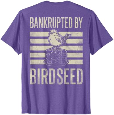 Bankrupted By Birdseed Bird Watching Humor Bankrupted By Birdseed Funny Bird Watching Lover 2 Sides T-Shirt - size chart