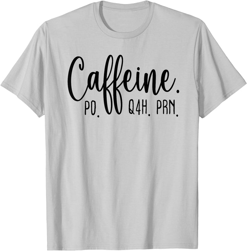 Healthcare Workers Caffeine PO Q4H PRN Tee Gifts Funny Nurse, Healthcare Workers Quote Caffeine PO Q4H PRN T-Shirt - Silver