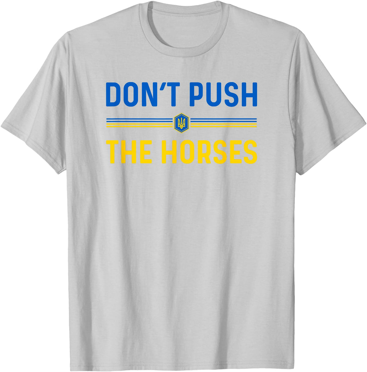 Don’t Push The Horses Funny Quotes Don’t Push The Horses Funny Patriotic Saying T-Shirt - Silver Grey