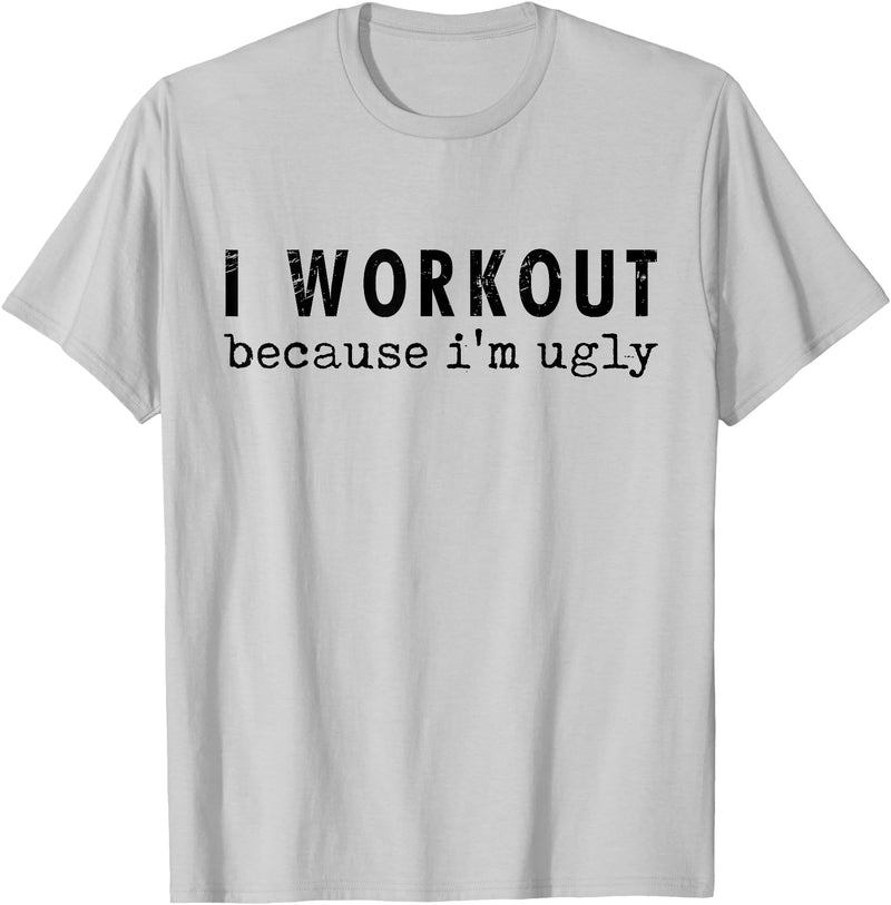 Funny Humor Tee Ideas for Men And Women I Workout Because I'm Ugly Unisex-Adults Grey Short Sleeve T-Shirt - Silver Grey