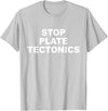 Stop Plate Tectonics Funny Apparel T-Shirt - Silver Grey