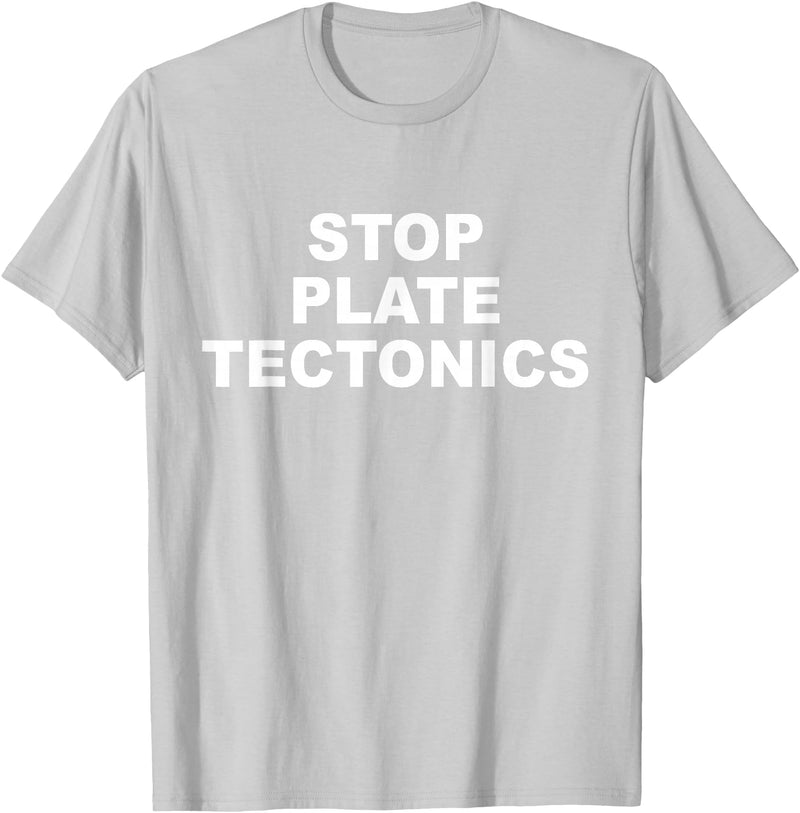 Stop Plate Tectonics Funny Apparel T-Shirt - Silver Grey