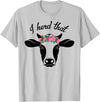 I Herd That Hanging with My Heifers Tshirt Co. I Herd That Shirt Cow Lover Gift Funny Cow T Shirt T-Shirt - Silver Grey