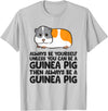 Funny Guinea Pig Lover Gifts Always Be Yourself Unless You Can Be A Guinea Pig T-Shirt - Silver Grey
