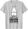 Cute Polar Bear Gifts And Tees This is My Human Costume I'm Really A Polar Bear T-Shirt - Silver Grey