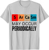 Chemistry Sarcasm May Occur Periodically T-Shirt - Silver Grey