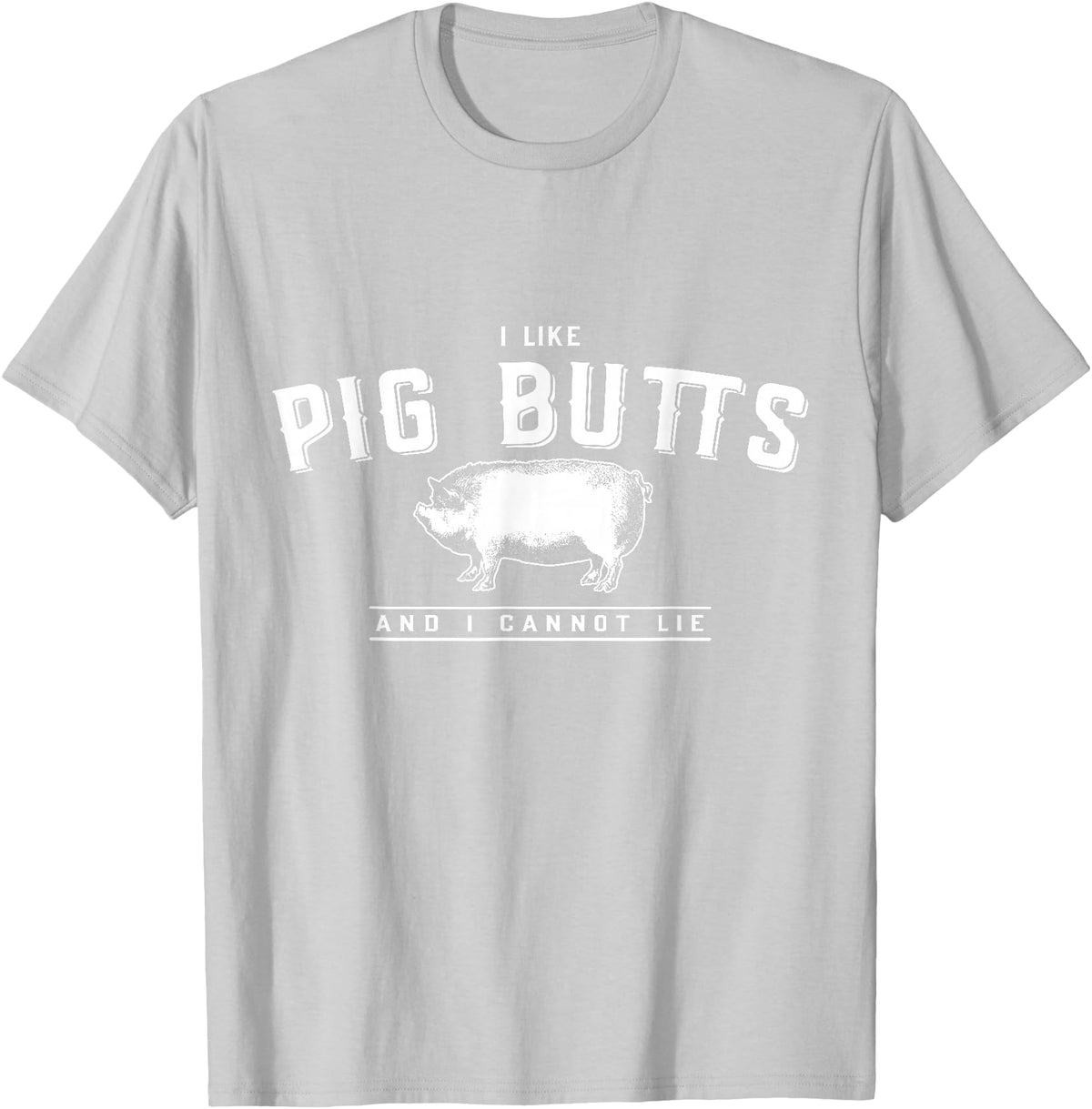 DustyShirt I Like Pig Butts and I Cannot Lie T-Shirt T-Shirt - Silver Grey