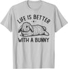 Life Is Better with a Bunny, Cute Rabbit Owner T-Shirt in Silver Grey