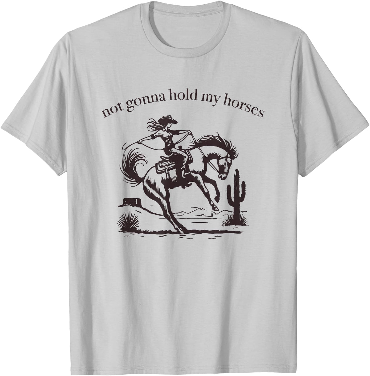 Not Gonna Hold My Horses Supply Co. Funny Saying Not Gonna Hold My Horses Cowgirl Horse Cowboy T-Shirt - Silver Grey