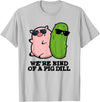Punny Bone We're Kind Of A Pig Dill Funny Friend Pun T-Shirt - Silver Grey