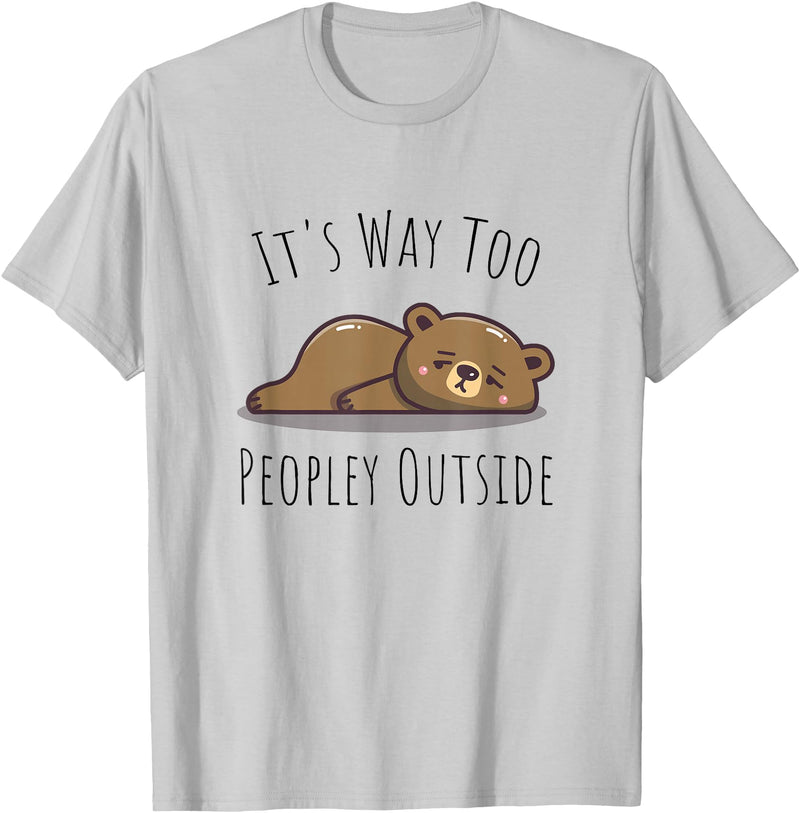 It's Way Too Peopley Outside - Bear Antisocial It's Way Too Peopley Outside - Kawaii Cute Bear Introvert T-Shirt - Silver Grey