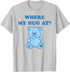 Where My Hug At Valentine Graphic Tees Where My Hug at Cute Teddy Bear T-Shirt - Silver Grey
