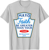 Christian Humor Condiment Matching Costume Group Mayo Faith Greater Than Fear Condiment Costume Matching T-Shirt - Silver