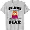 Bear Shirts Bears are Awesome, I am Awesome, Therefore I am a Bear T-Shirt - Silver Grey