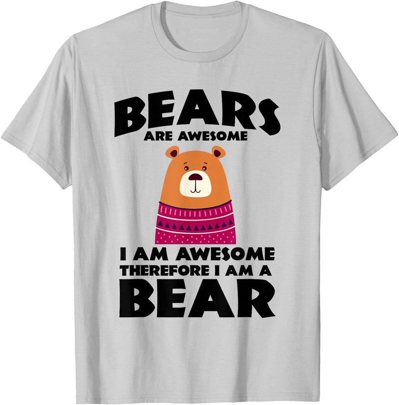 Bear Shirts Bears are Awesome, I am Awesome, Therefore I am a Bear T-Shirt - Silver Grey