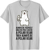Cute Polar Bear Gifts And Tees Always Be Yourself Unless You Can Be A Polar Bear T-Shirt - Silver Grey