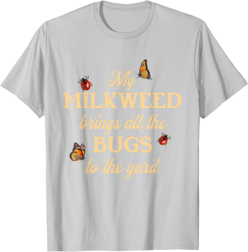 Sarcastic Funny Novelty Tee for Men Women My Milkweed Brings All The Bugs to The Yard Butterflies Fun T-Shirt - Silver Grey