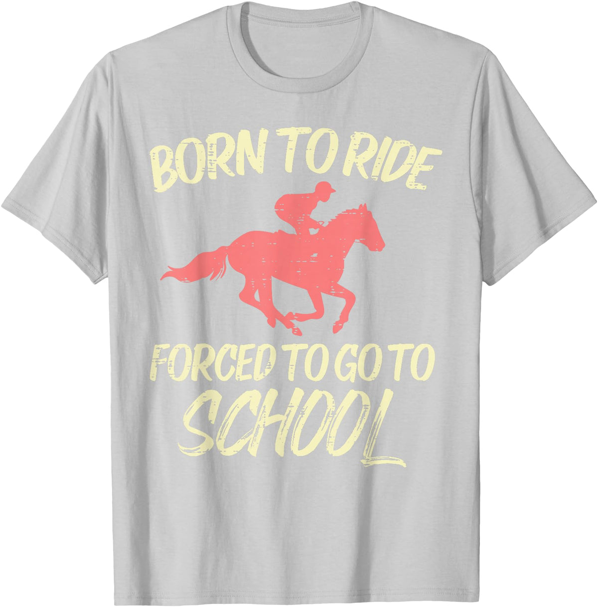 Horse Riding Shirts Women Girls Equestrian Gifts Born Ride Forced To Go School Funny Horse Equestrian T-Shirt - Silver Grey