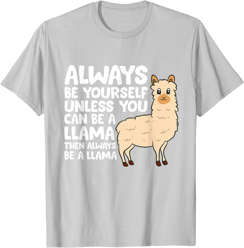 Llama Gifts For Llama Lovers Llama - Be Yourself Unless You Can Be A Llama T-Shirt - Silver Grey