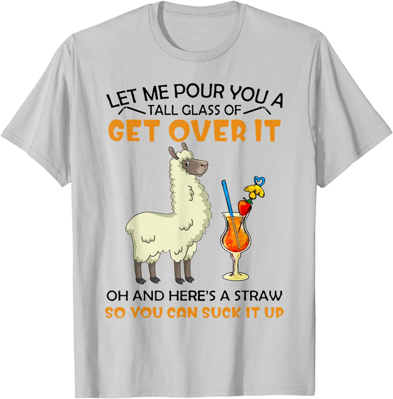 Let Me Pour You A Tall Glass Of Get Over It Llama T-Shirt - Silver Grey