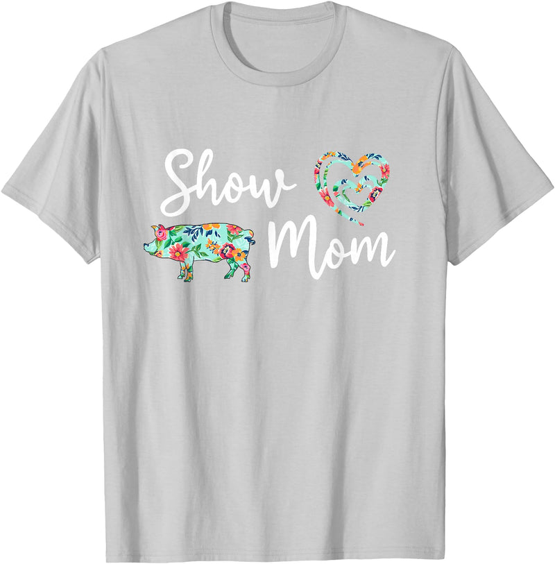 Show Pig Mom Shirt Show Pig Mom, Farmer mom, Happy Mothers Day T-Shirt - Silver Grey