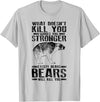 Cool Dainty Passionate Bear Lover T-shirts What Doesn't Kill You Makes You Stronger Except Bears Gift - Silver Grey
