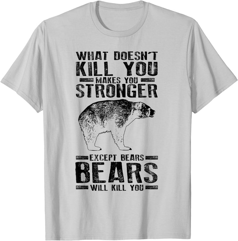 Cool Dainty Passionate Bear Lover T-shirts What Doesn't Kill You Makes You Stronger Except Bears Gift - Silver Grey