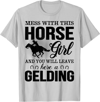 Mess Horse Girl Leave Gelding Country Farm Gift Mess With This Horse Girl And You Will Leave Here A Gelding T-Shirt - Silver Grey