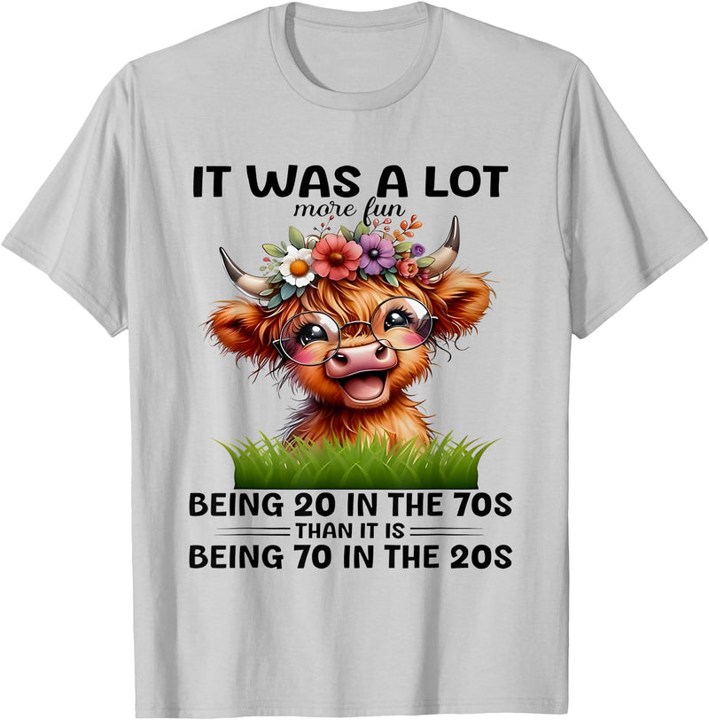 I Was A Lot More Fun Being 20 In The 70s Than Tees I Was A Lot More Fun Being 20 In The 70s Than It Is Being 70 T-Shirt -