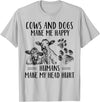 Funny Cows And Dogs Make Me Happy Tee Shirt Cows And Dogs Make Me Happy Humans Make My Head Hurt T-Shirt - Silver Grey