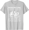 Horses Don't Stop They Keep Going Tees Horses Don't Stop They Keep Going T-Shirt - Silver Grey