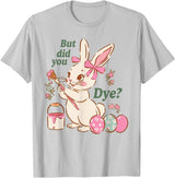 Bunny Egg but Did You Dye Funny Cute Easter Rabbit T-Shirt in Silver Grey