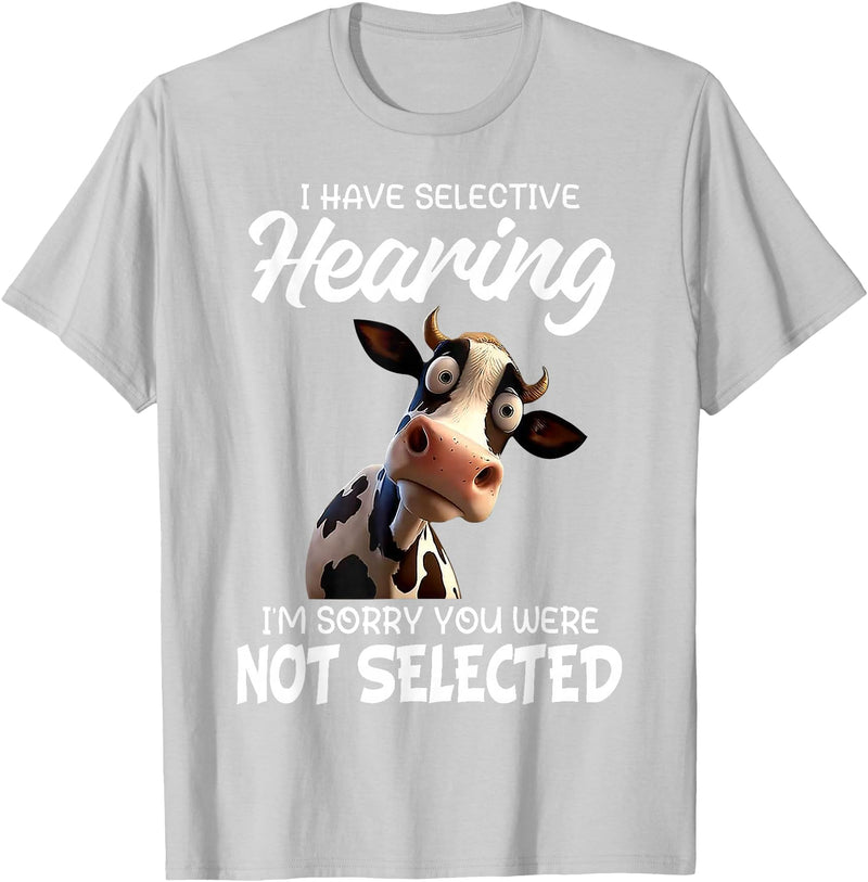 Funny Cow I Have Selective Hearing Tee Shirt Cow I Have Selective Hearing I'm Sorry You Were Not Selected T-Shirt - Silver