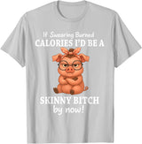 If Swearing Burned Calories I'd Be Funny Pig Tee If Swearing Burned Calories I'd Be A Skinny Funny Pig Lover T-Shirt - Silver Grey