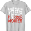 Funny Quote I Just Want To Pet Cats Watch Horror Funny Watch Horror Movie Fan - Halloween Cat Lover T-Shirt - Silver Grey