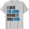 I Liked The Lions Before It Was Cool Apparel I Liked The Lions Before It Was Cool T-Shirt - Silver Grey