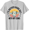 Cow Gift For Men Animal Farmer Cow Lover I'd Rather Hang Out With My Cows Animal Farming Cow Farmer T-Shirt - Silver Grey
